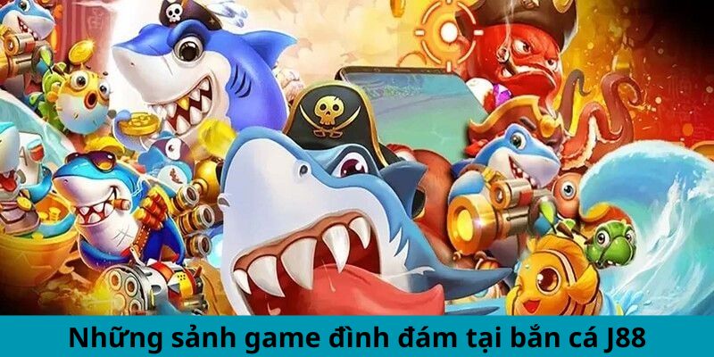 Những sảnh game đình đám tại bắn cá J88