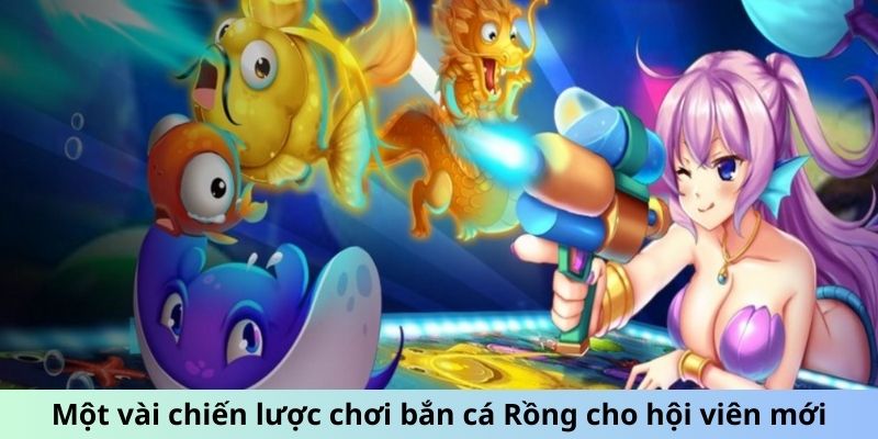 Một vài chiến lược chơi bắn cá Rồng cho hội viên mới