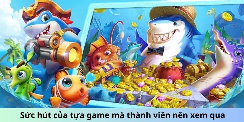 Sức hút của tựa game mà thành viên nên xem qua