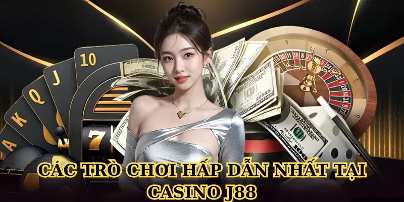 Các trò chơi hấp dẫn nhất tại casino J88