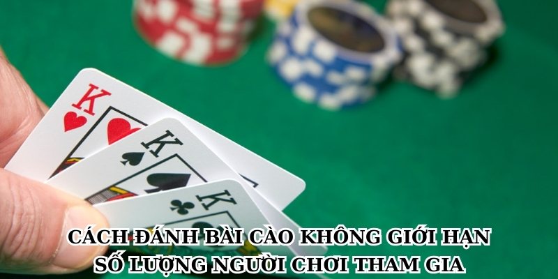 Cách đánh bài cào không giới hạn số lượng người chơi tham gia