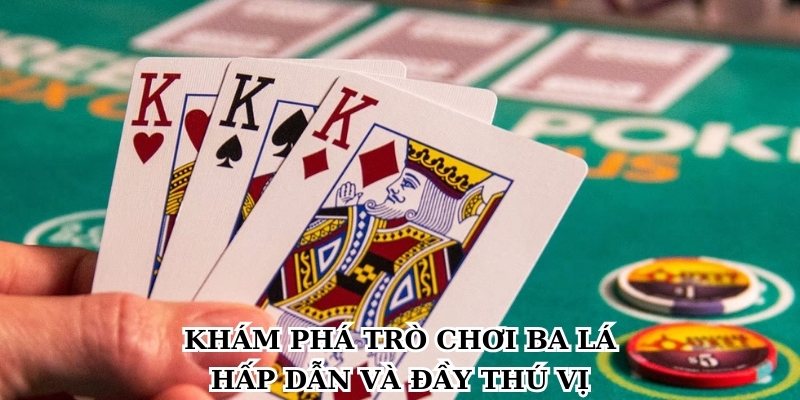 Khám phá trò chơi ba lá hấp dẫn và đầy thú vị