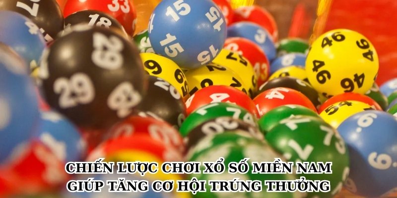 Chiến lược chơi xổ số miền Nam giúp tăng cơ hội trúng thưởng